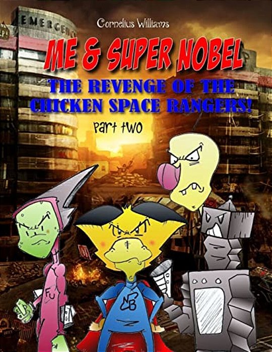 Me And Super Nobel - Volume Five: The Revenge Of The Chicken Space Rangers - Part Two-..