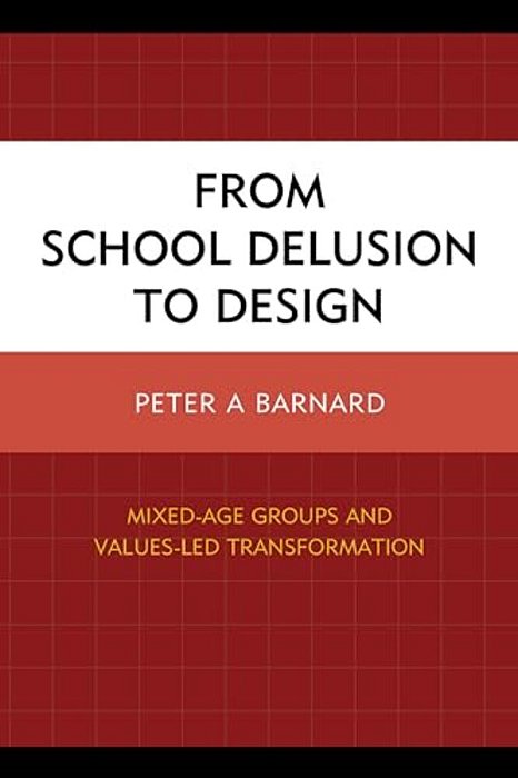 From School Delusion To Design: Mixed-Age Groups And Values-Led Transformation-..