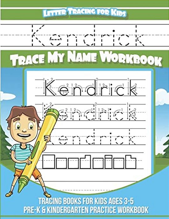 Kendrick Letter Tracing For Kids Trace My Name Workbook: Tracing Books For Kids Ages 3 - 5 Pre-k & Kindergarten Practice Workbook-..