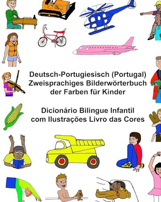 Deutsch-Portugiesisch (Portugal) Zweisprachiges Bilderwörterbuch Der Farben Für Kinder Dicionário Bilingue Infantil Com Ilustrações Livro Das Cores-..