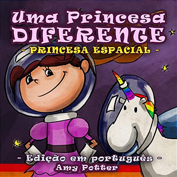 Uma Princesa Diferente - Princesa Espacial (Livro Infantil Ilustrado)-..