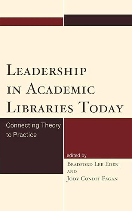 Leadership In Academic Libraries Today: Connecting Theory To Practice-..