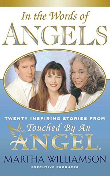 In The Words Of Angels: Twenty Inspiring Stories From Touched By An Angel-..
