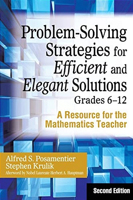 Problem-Solving Strategies For Efficient And Elegant Solutions, Grades 6-12: A Resource For The Mathematics Teacher-..