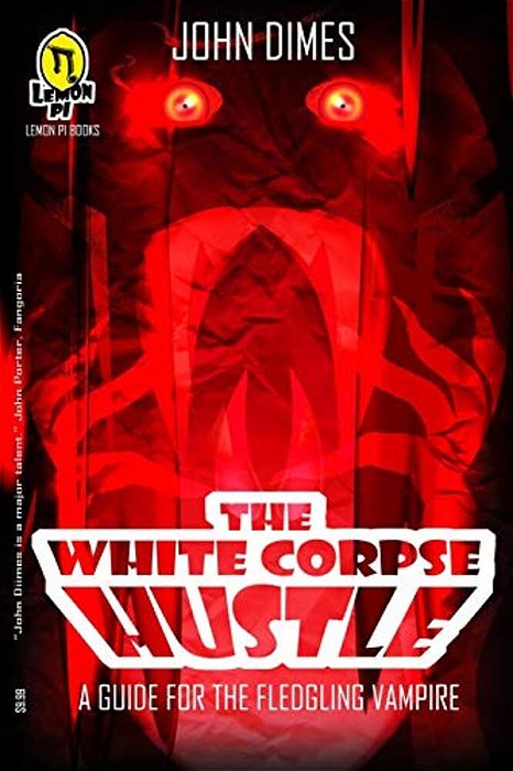 The White Corpse Hustle: A Guide For The Fledgling Vampire-..