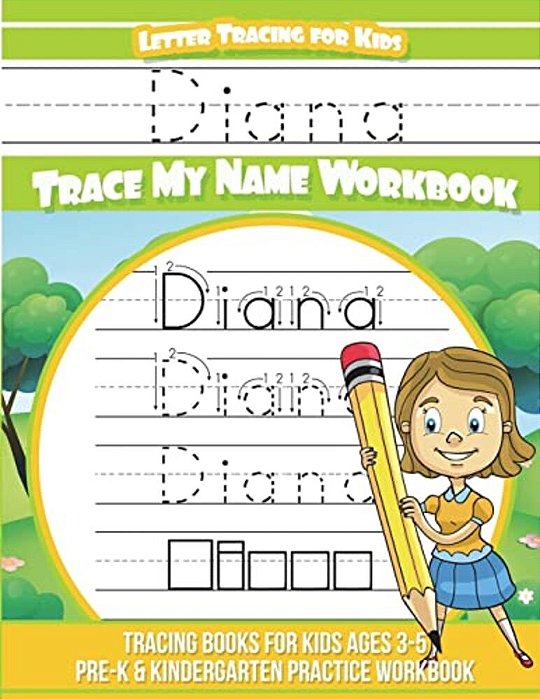 Diana Letter Tracing For Kids Trace My Name Workbook: Tracing Books For Kids Ages 3 - 5 Pre-k & Kindergarten Practice Workbook-..