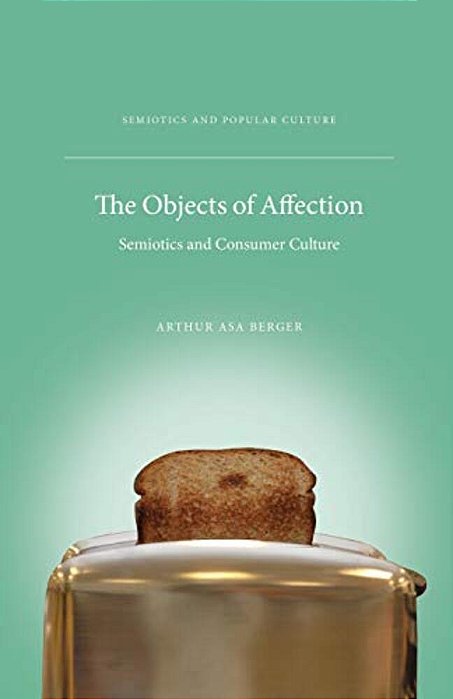 The Objects Of Affection: Semiotics And Consumer Culture-..