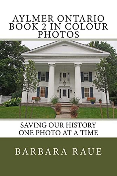 Aylmer Ontario Book 2 In Colour Photos: Saving Our History One Photo At A Time-..