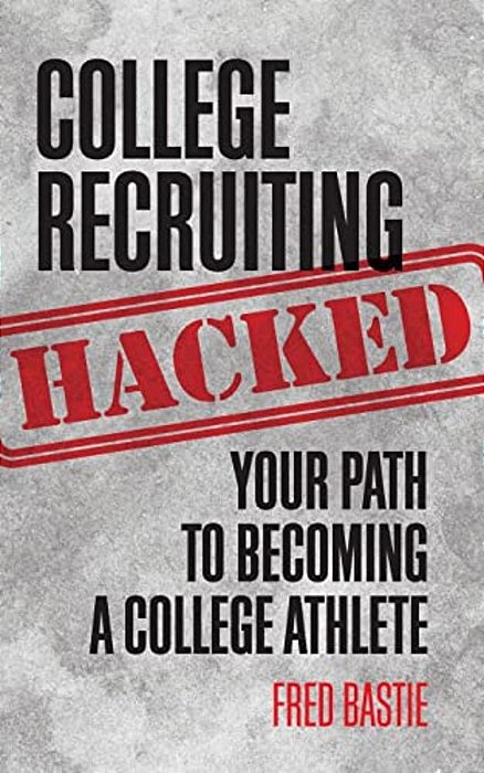 College Recruiting Hacked: Your Path To Becoming A College Athlete-..