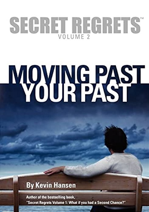Secret Regrets Volume 2: Moving Past Your Past-..