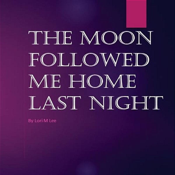 The Moon Followed Me Home Last Night: The Moon Followed Me Home Last Night-..