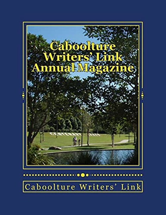 Caboolture Writers' Link Annual Magazine 2017: Supporting Local Writers-..
