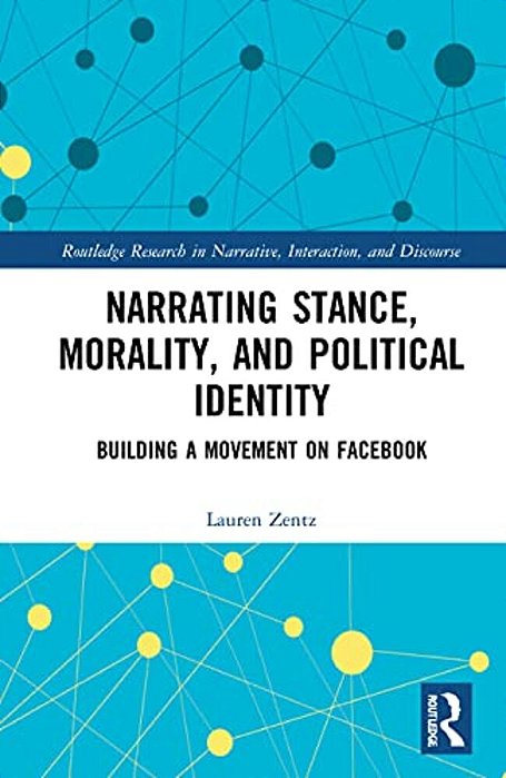 Narrating Stance, Morality, And Political Identity: Building A Movement On Facebook-..