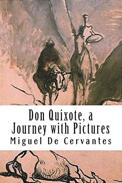 Don Quixote, A Journey With Pictures: The Ingenious Nobleman Sir Quixote Of La Mancha: El Ingenioso Hidalgo Don Quijote De La Mancha. -..