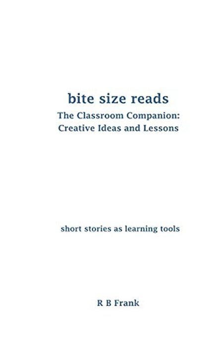 Bite Size Reads: The Classroom Companion: Creative Ideas & Lessons-..