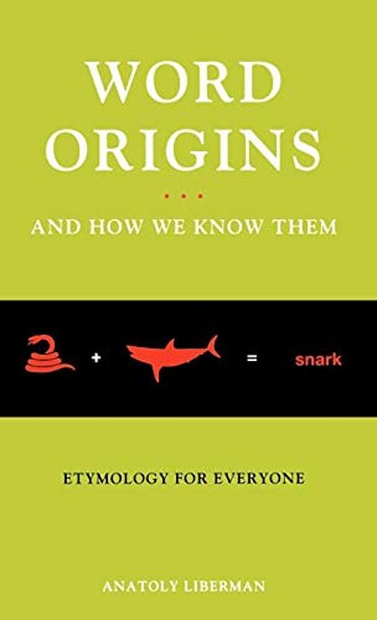 Word Origins... And How We Know Them: Etymology For Everyone-..