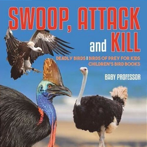 Swoop, Attack And Kill - Deadly Birds Birds Of Prey For Kids Children's Bird Books-..