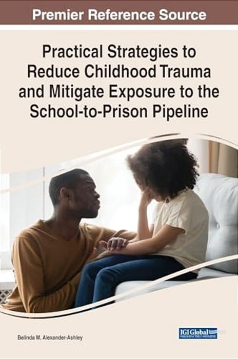 Practical Strategies To Reduce Childhood Trauma And Mitigate Exposure To The School-To-prison Pipeline-..