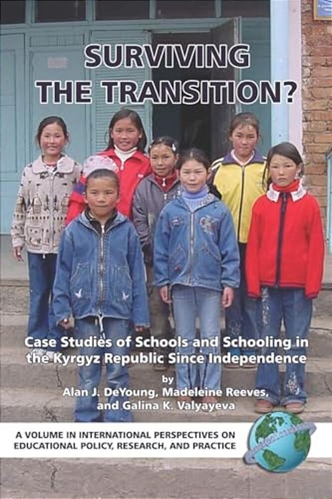 Surviving The Transition? Case Studies Of Schools And Schooling In The Kyrgyz Republic Since Independence-..