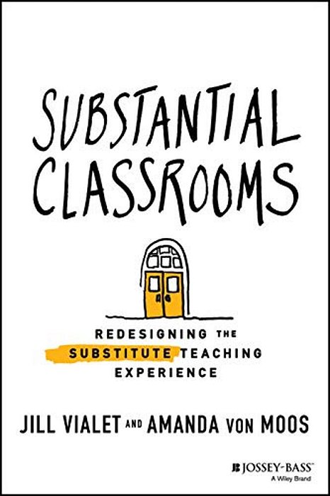 Substantial Classrooms: Redesigning The Substitute Teaching Experience-..
