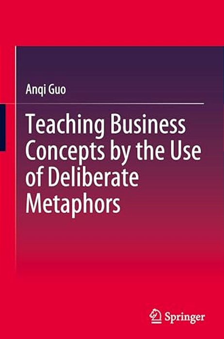 Teaching Business Concepts By The Use Of Deliberate Metaphors-..