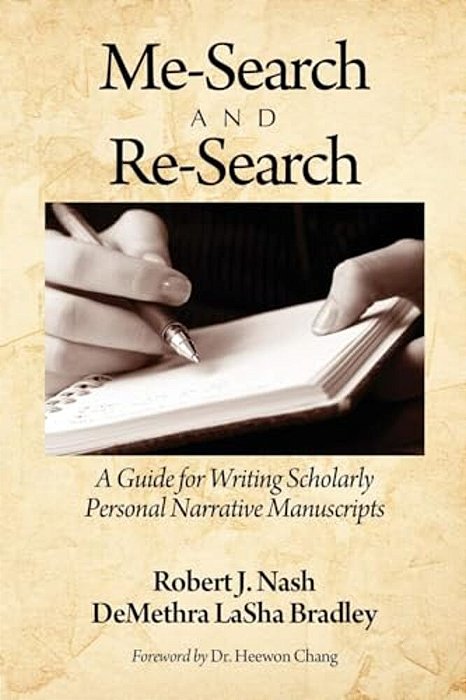 Me-Search And Re-Search: A Guide For Writing Scholarly Personal Narrative Manuscripts-..