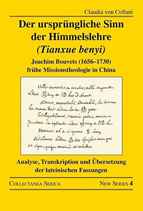 Der Ursprüngliche Sinn Der Himmelslehre (Tianxue Benyi): Joachim Bouvets (1656-1730) Frühe Missionstheologie In China. Analyse, Transkription Und Über-..