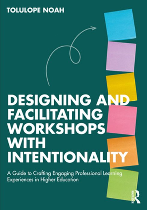 Designing And Facilitating Workshops With Intentionality: A Guide To Crafting Engaging Professional Learning Experiences In Higher Education-..