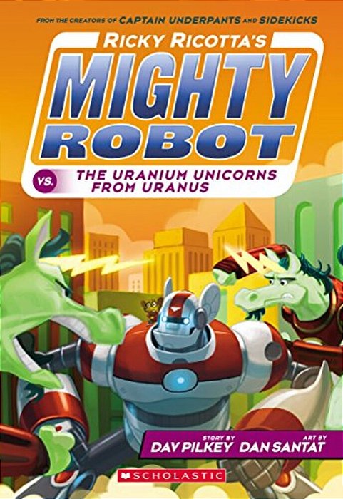 Ricky Ricotta's Mighty Robot Vs. The Uranium Unicorns From Uranus (Ricky Ricotta's Mighty Robot #7): Volume 7-..