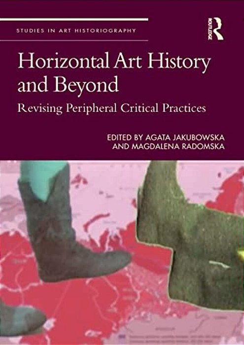 Horizontal Art History And Beyond: Revising Peripheral Critical Practices-..