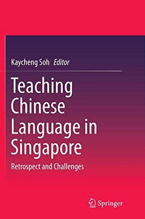 Teaching Chinese Language In Singapore: Retrospect And Challenges-..