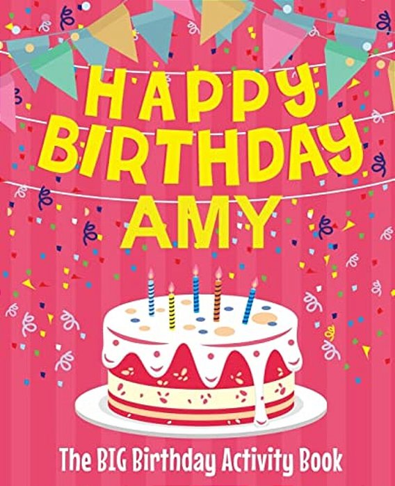 Happy Birthday Amy - The Big Birthday Activity Book: (Personalized Children's Activity Book)-..