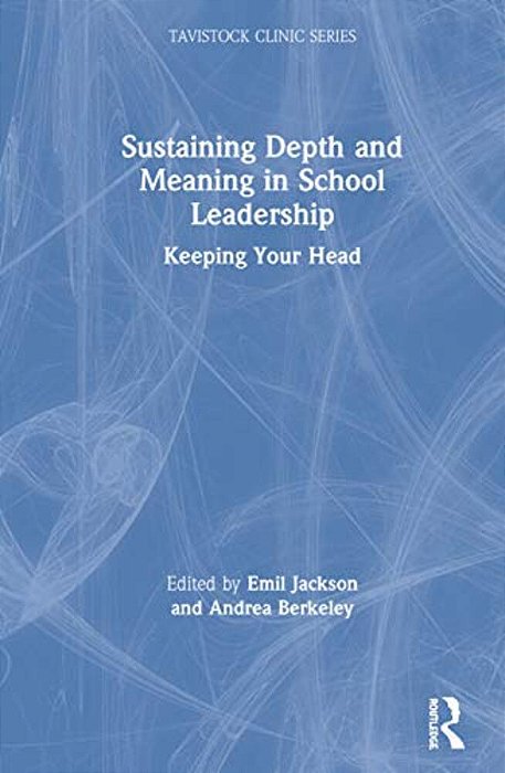 Sustaining Depth And Meaning In School Leadership: Keeping Your Head-..