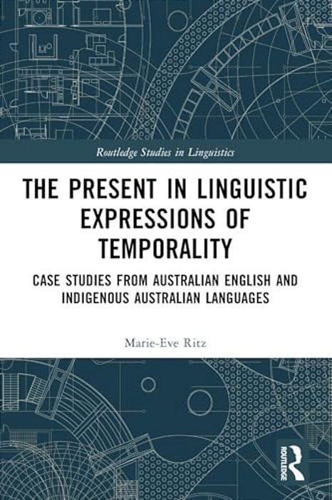 The Present In Linguistic Expressions Of Temporality: Case Studies From Australian English And Indigenous Australian Languages-..