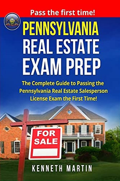 Pennsylvania Real Estate Exam Prep: The Complete Guide To Passing The Pennsylvania Real Estate Salesperson License Exam The First Time!-..