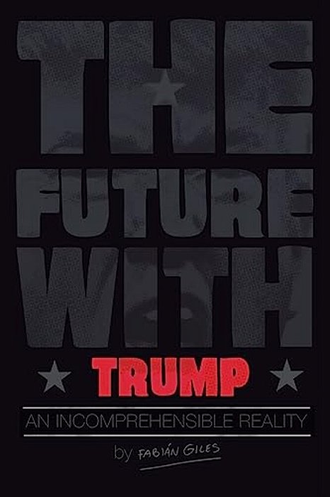 The Future With Trump: An Incomprehensible Reality-..
