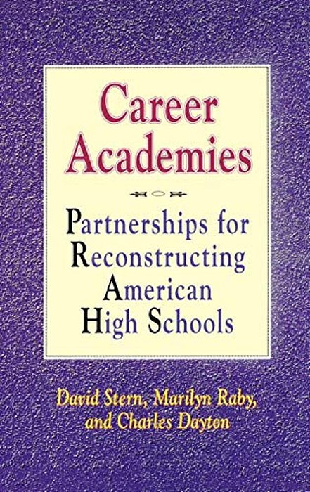 Career Academies: Partnerships For Reconstructing American High Schools-..