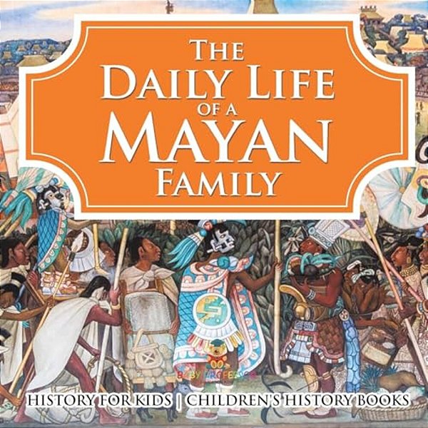 The Daily Life Of A Mayan Family - History For Kids Children's History Books-..