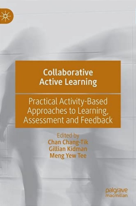 Collaborative Active Learning: Practical Activity-Based Approaches To Learning, Assessment And Feedback-..