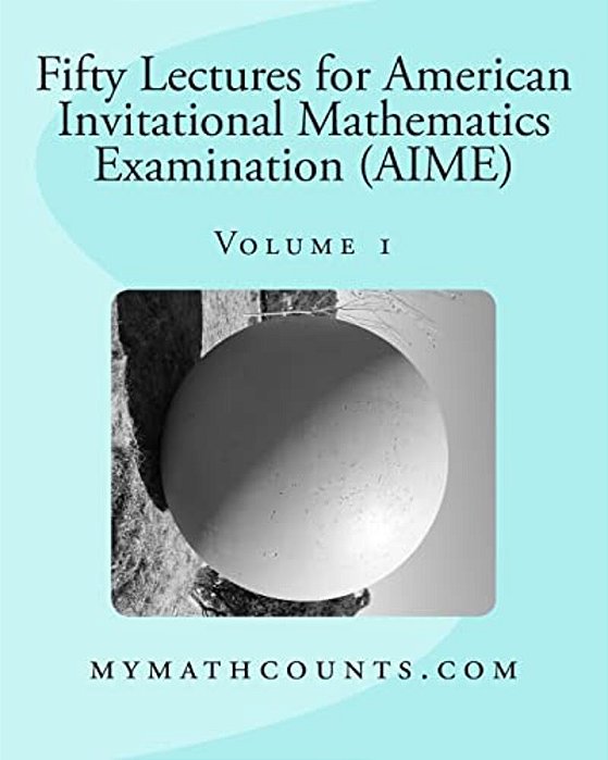 Fifty Lectures For American Invitational Mathematics Examination (Aime) (Volume 1)-..