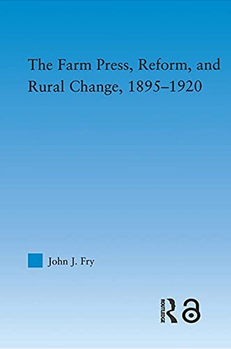 The Farm Press, Reform And Rural Change, 1895-1920-..