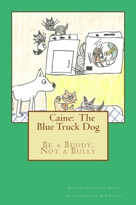 Caine: The Blue Truck Dog: It's Never Okay To Be A Bully-..