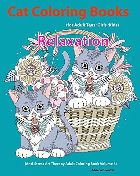 Cat: Cat Coloring Books For Adults: Teens: Girls: Kids: Relaxation: (Anti-Stress Art Therapy Adult Coloring Book Volume 8)-..