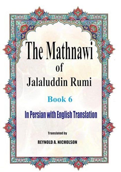The Mathnawi Of Jalaluddin Rumi: Book 6: In Persian With English Translation-..