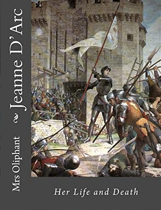 Jeanne D'Arc: Her Life And Death-..