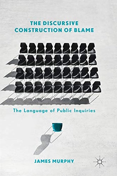 The Discursive Construction Of Blame: The Language Of Public Inquiries-..