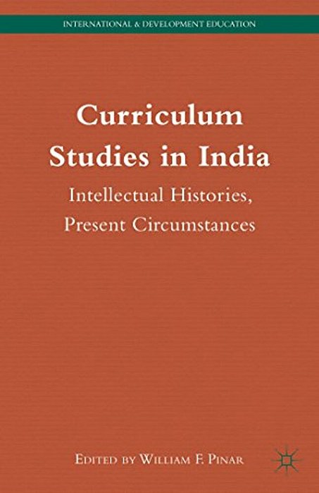Curriculum Studies In India: Intellectual Histories, Present Circumstances-..
