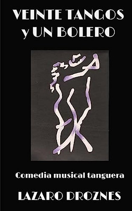 Veinte Tangos & Un Bolero: Comedia Musical Tanguera Que Narra Las Historias Del Amor En Las Distintas Etapas De La Vida. -..