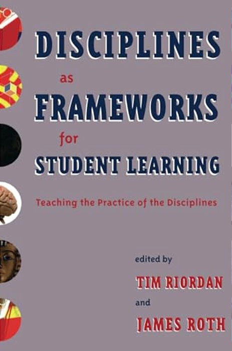 Disciplines As Frameworks For Student Learning: Teaching The Practice Of The Disciplines-..