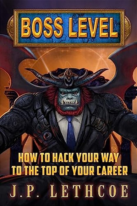 Boss Level: How To Hack Your Way To The Top Of Your Career-..